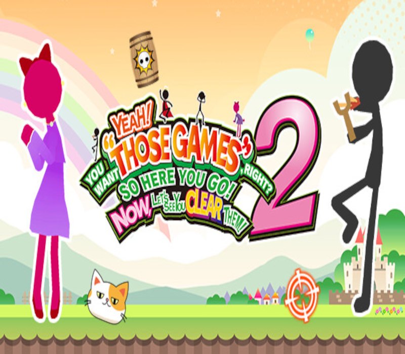 YEAH! YOU WANT "THOSE GAMES," RIGHT? SO HERE YOU GO! NOW, LET'S SEE YOU CLEAR THEM! 2 