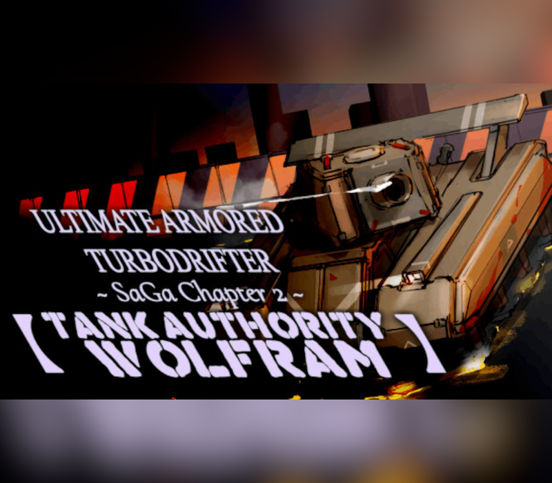 ULTIMATE ARMORED TURBODRIFTER ~ SaGa Chapter 2 ~【TANK AUTHORITY WOLFRAM】PC Stea