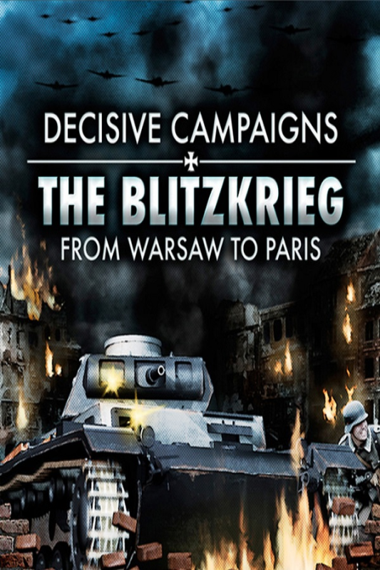 Decisive Campaigns The Blitzkrieg from Warsaw to Paris
