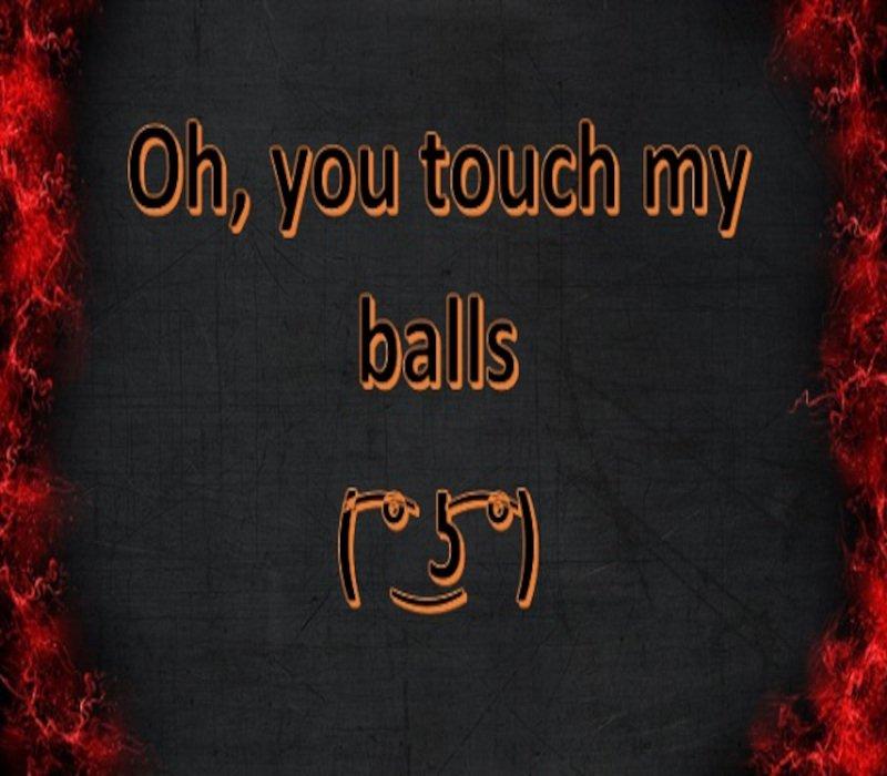 Oh, you touch my balls 