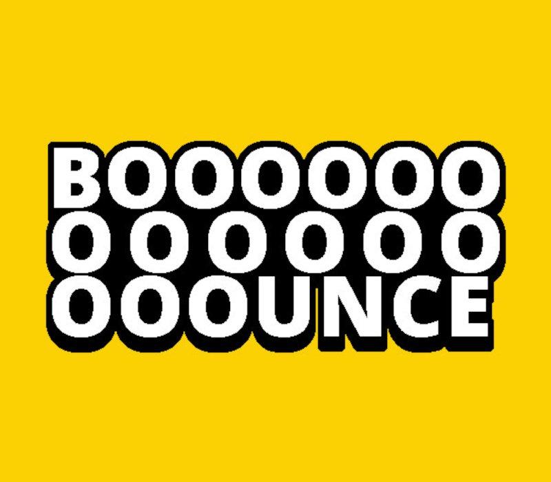 BOOOOOOOOOOOOOOOUNCE 