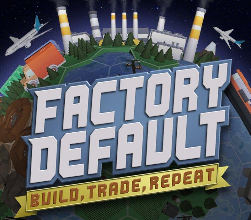 Factory Default: Build, Trade, Repeat 