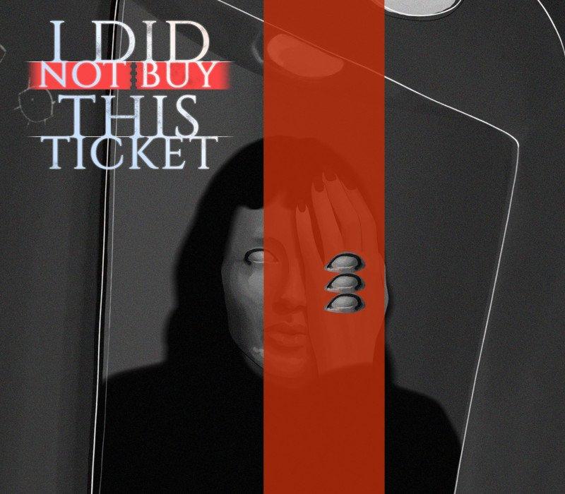 I Did Not Buy This Ticket 