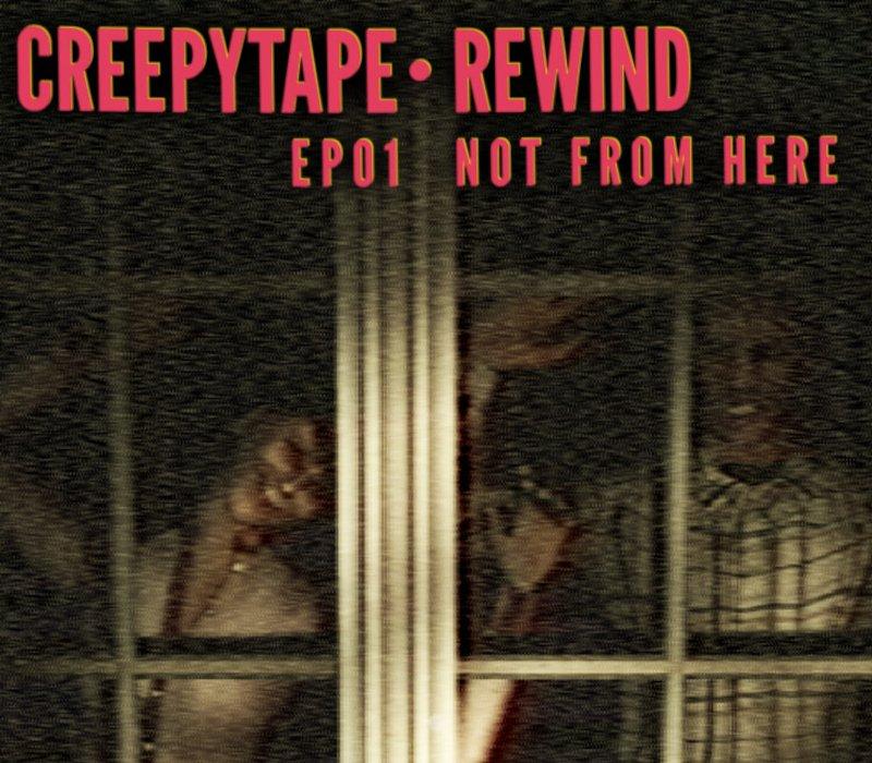 Creepytape Rewind - Not From Here 