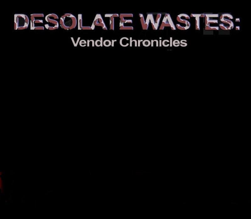 Desolate Wastes: Vendor Chronicles