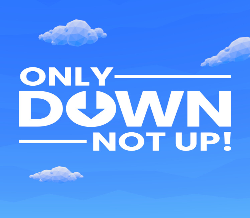 Only Down: Not Up! 