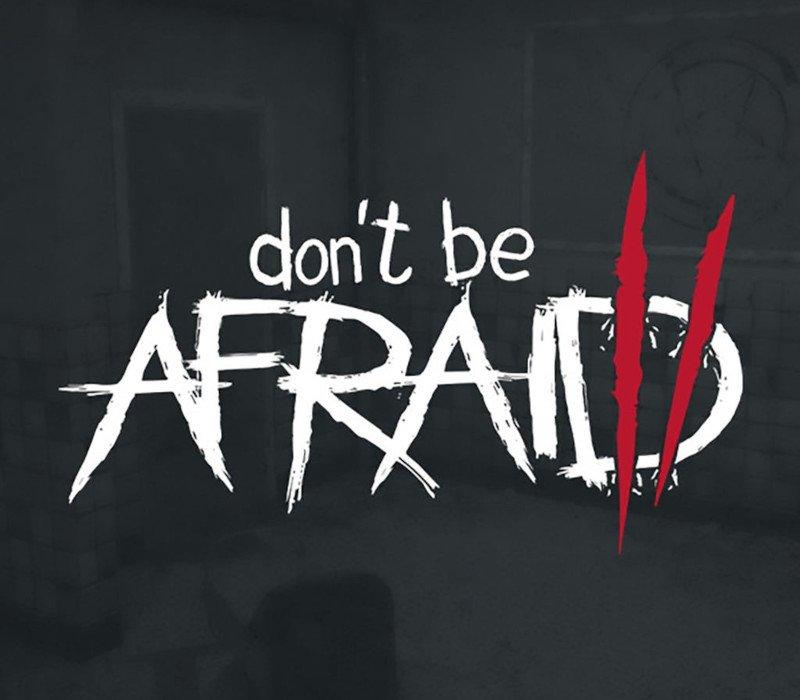 Don't Be Afraid 2