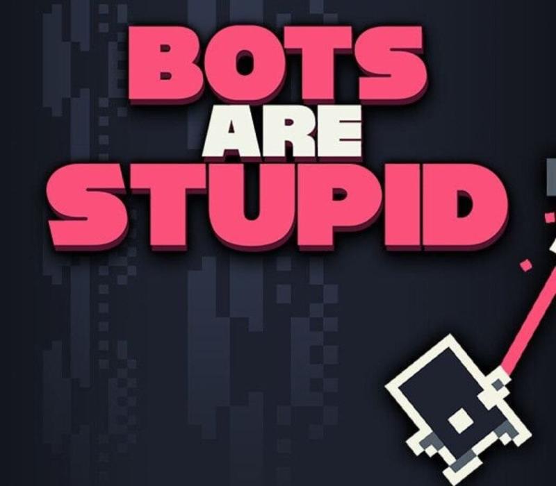 Bots Are Stupid 
