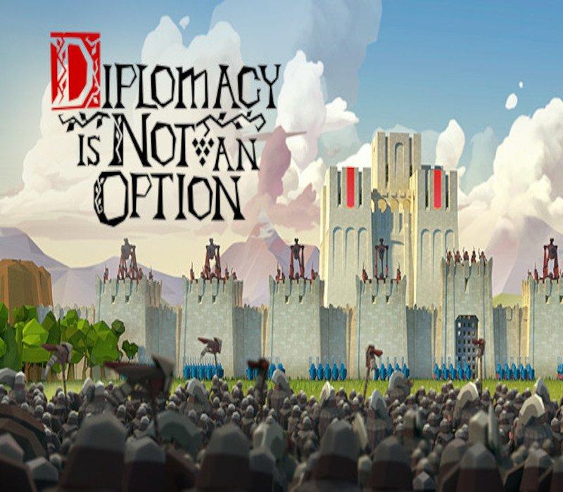 Diplomacy is Not an Option 