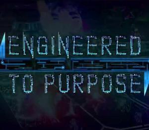 Engineered To Purpose
