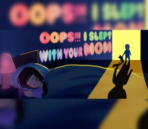 Oops!!! I Slept With Your Mom