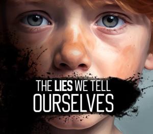 The Lies We Tell Ourselves