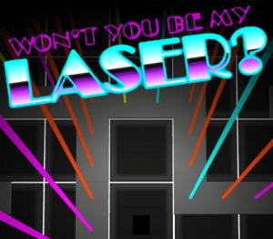 Won't You Be My Laser?
