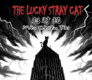 The Lucky Stray Cat - 招财猫 - Mèo Chiêu Tài