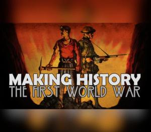 Making History: The First World War