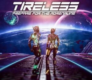 TIRELESS: Prepare For The Adrenaline