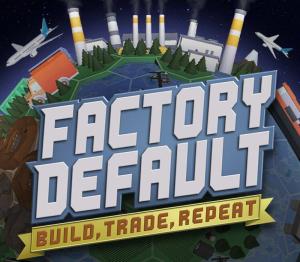 Factory Default: Build, Trade, Repeat