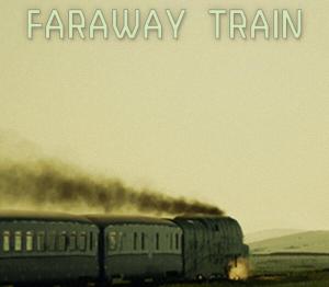 FARAWAY TRAIN