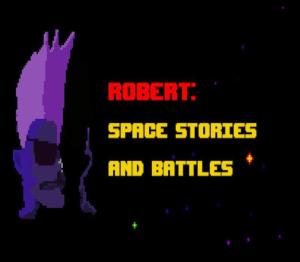 Robert: Space Stories and Battles
