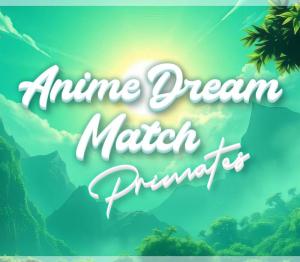 Anime Dream Match: Primates