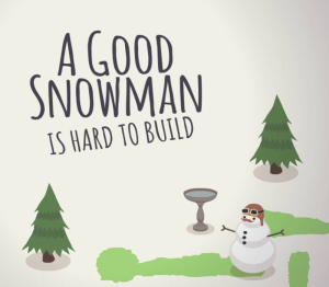 A Good Snowman Is Hard To Build