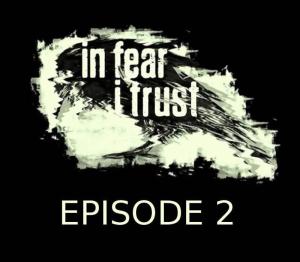 In Fear I Trust Episode 2