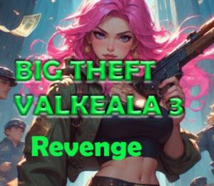 Big Theft Valkeala 3 Revenge