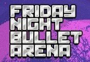 Friday Night Bullet Arena