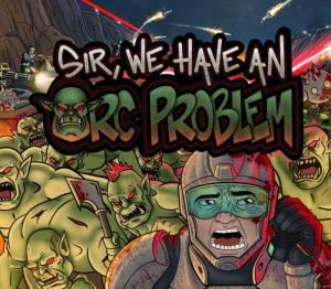 Sir, We Have an Orc Problem