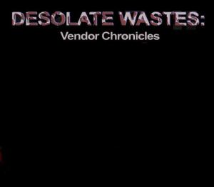 Desolate Wastes: Vendor Chronicles