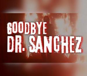 Goodbye Dr. Sanchez