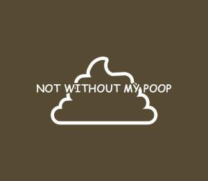 Not Without My Poop