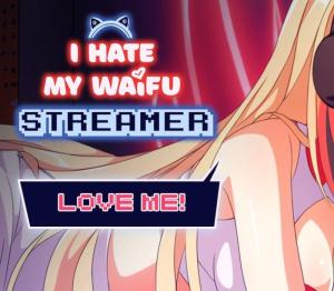 I Hate My Waifu Streamer