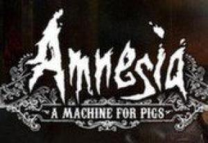 Amnesia: A Machine for Pigs