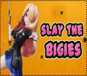 Slay The Bigies