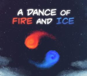 A Dance of Fire and Ice