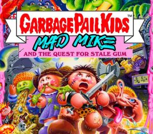 Garbage Pail Kids: Mad Mike and the Quest for Stale Gum