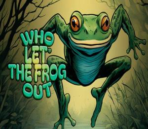 Who Let the Frog Out