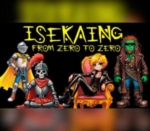 Isekaing: from zero to zero.