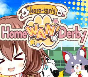 Koro-san's Home "WAN!" Derby