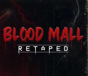 BLOOD MALL: RETAPED