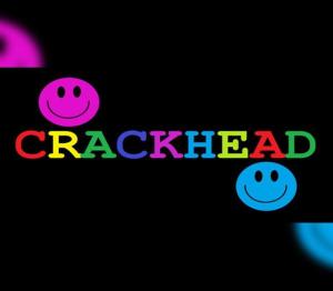 CRACKHEAD