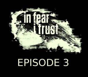 In Fear I Trust Episode 3