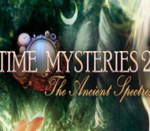 Time Mysteries: The Ancient Spectres