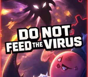 DO NOT FEED THE VIRUS