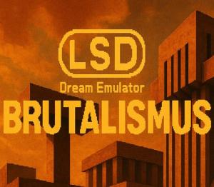 LSD Dream Emulator: BRUTALISMUS