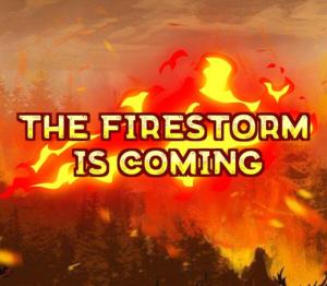 The Firestorm is Coming