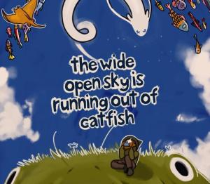 The Wide Open Sky is Running out of Catfish