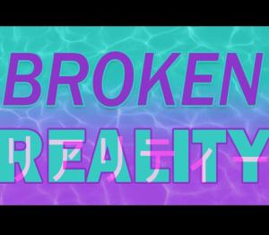 Broken Reality