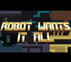 Robot Wants It All